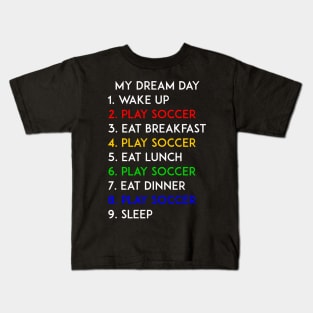 Play Soccer My Dream Day Football Lover Kids T-Shirt